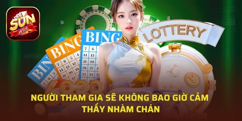 Người tham gia sẽ không bao giờ cảm thấy nhàm chán